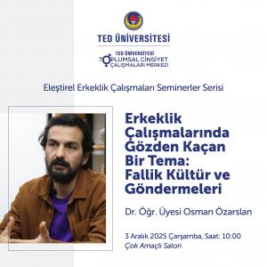 Dr. Öğr. Üyesi Osman Özarslan ile “Erkeklik Çalışmalarında Gözden Kaçan Bir Tema: Fallik Kültür ve Göndermeleri”