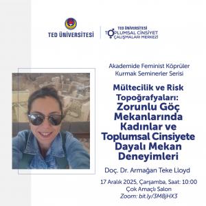 Doç. Dr. Armağan Teke LLOYD ile “Mültecilik ve Risk Topoğrafyaları: Zorunlu Göç Mekanlarında Kadınlar ve Toplumsal Cinsiyete Dayalı Mekan Deneyimleri”