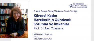 Prof. Dr. Alev Özkazanç ile "Küresel Kadın Hareketinin Gündemi: Sorunlar ve İmkanlar"