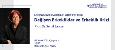 Prof. Dr. Serpil Sancar ile "Değişen Erkeklikler ve Erkeklik Krizi"