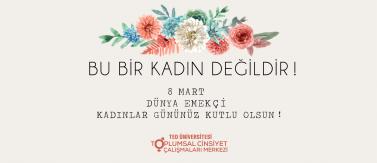 8 Mart Dünya Emekçi Kadınlar Günü'nüz Kutlu Olsun!